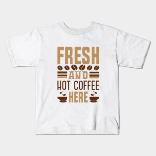 Fresh And Hot Coffee Here Kids T-Shirt